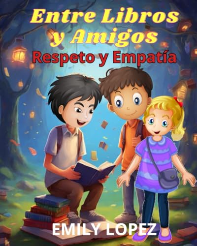 Entre Libros y Amigos: (Cuento para Niños de 6-8 Años): Libro Infantil Ilustrado Sobre El Respeto y La Empatía von Independently published