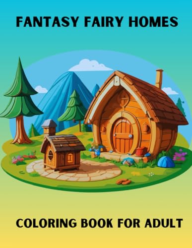 Fantasy Fairy Homes Coloring Book for Adult: ( 100 Unique Designs): Fantasy and Whimsical Fairy Home Illustration von Independently published