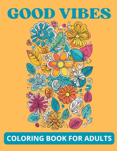 Good Vibes Coloring Book for Adults:: Radiate Positivity and Positive Energy With Every Stroke of Color, Transforming Art into a Therapeutic Experience of Wellbeing and Joy von Independently published