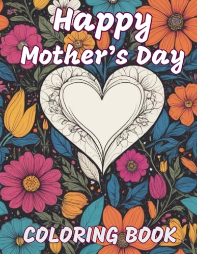 Happy Mother's Day Coloring Book: 106 Moments With Mom | A Journey in Colors: (Mandalas and Patterns of Love: A Creative Collection to Connect With Mom) von Independently published