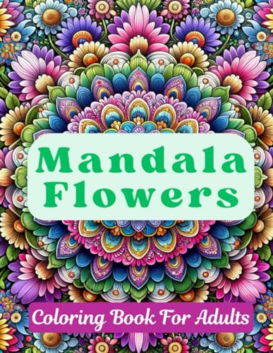 Mandala Flowers Coloring Book for Adults:: A Tranquil Floral Coloring Experience von Independently published