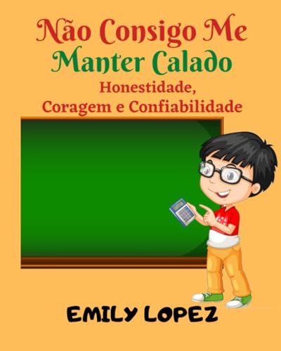 Não Consigo Me Manter Calado: contos infantis ilustrados: (Honestidade, Coragem e Confiabilidade) von Independently published