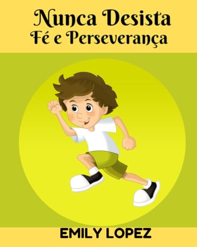 Nunca Desista: histórias de motivação para crianças(contos infantis): (Fé e Perseverança) von Independently published
