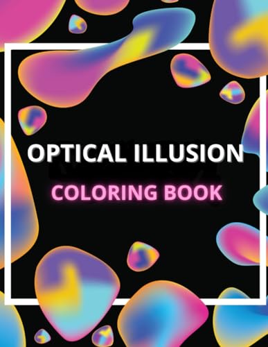 Optical Illusion Coloring Book: (Trippy Patterns of Creativity and Tranquility): Mind-Bending Designs for Stress Relief and Relaxation von Independently published