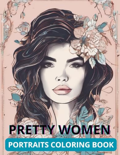 Pretty Women Portraits Coloring Book:(50 Expressive and Elegant Portraits for Inspiration and Serenity): A Journey of Empowerment Designs and Self-Discovery von Independently published