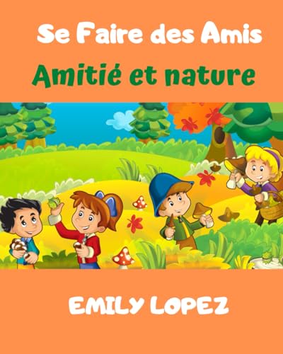 Se Faire des Amis: histoires inspirantes pour les enfants: Amitié et nature von Independently published