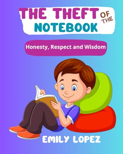 The Theft of The Notebook: Inspiring story about courage, respect and self-confidence: (Honesty, Respect and Wisdom) von Independently published