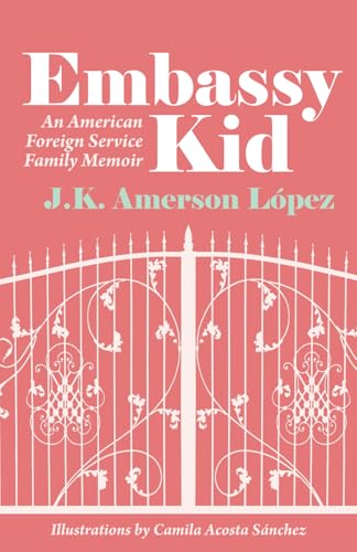 Embassy Kid: An American Foreign Service Family Memoir Embassy Kid: An American Foreign Service Family Memoir von Westphalia Press