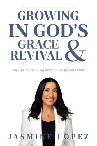 Growing In God's Grace and Revival: My True Story on My Redemption in God's Plan! von Covenant Books