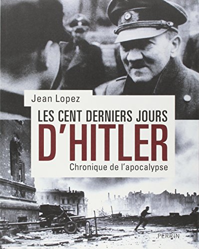Les cent derniers jours d'Hitler: Chronique de l'apocalypse