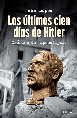 Los últimos cien días de Hitler/ Hitler, the Last 100 Days: Crónica Del Apocalipsis von Editorial Planeta Mexicana S.A. de C.V.