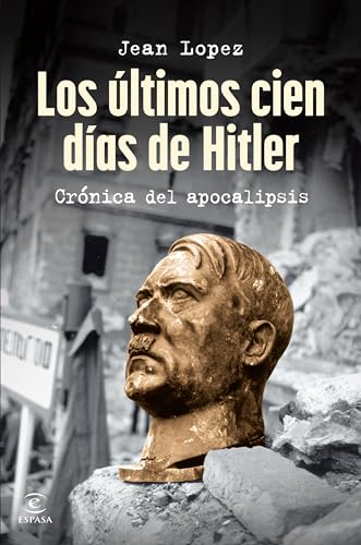 Los últimos cien días de Hitler: Crónica del apocalipsis (NO FICCIÓN) von Espasa