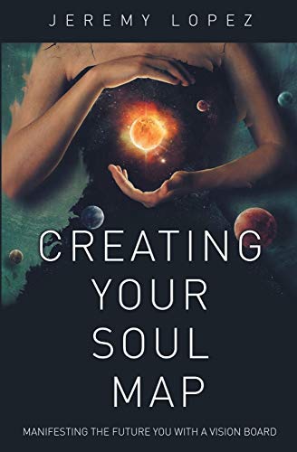 Creating Your Soul Map: Manifesting the Future You with a Vision Board von CREATESPACE