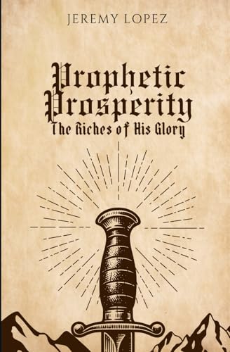 Prophetic Prosperity: The Riches of His Glory von Independently published
