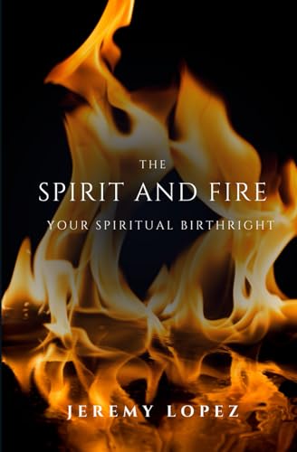 The Spirit and Fire: Your Spiritual Birthright von Independently published