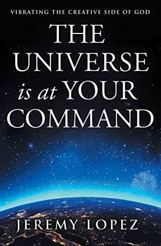 The Universe Is At Your Command: Vibrating The Creative Side Of God