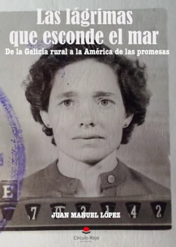 Las lágrimas que esconde el mar: De la Galicia rural a la América de las promesas Las lágrimas que esconde el mar: De la Galicia rural a la América de las promesas
