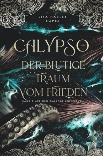 Calypso - Der blutige Traum vom Frieden -: Band 0 des Calypso-Universums (Die Calypso-Reihe)