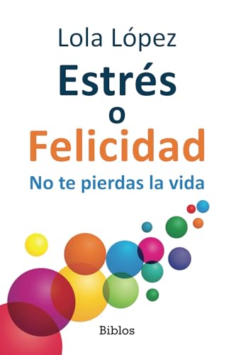 Estrés o Felicidad: No te pierdas la vida (Biblos, Band 8) von EDITATUM