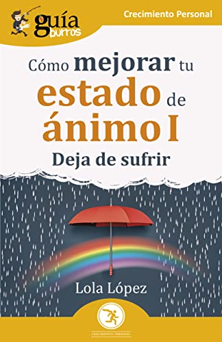 GuíaBurros: Cómo mejorar tu estado de ánimo I: Deja de sufrir (Crecimiento Personal, Band 180) von EDITATUM