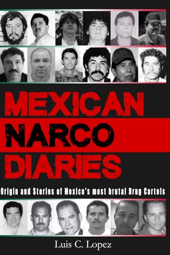 Mexican Narco Diaries: Origin and Stories of Mexico’s most brutal Drug Cartels von Independently published