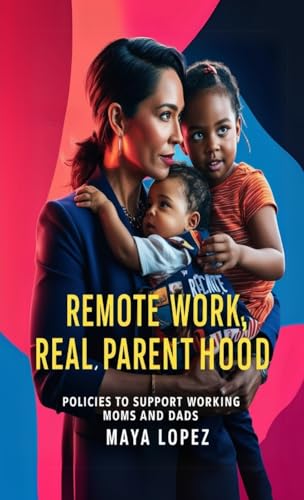 Remote Work, Real Parenthood: Policies to Support Working Moms and Dads von Better than Bonkers