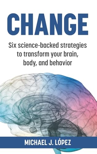 Change: Six science-backed strategies to transform your brain, body, and behavior von The Publishing Circle