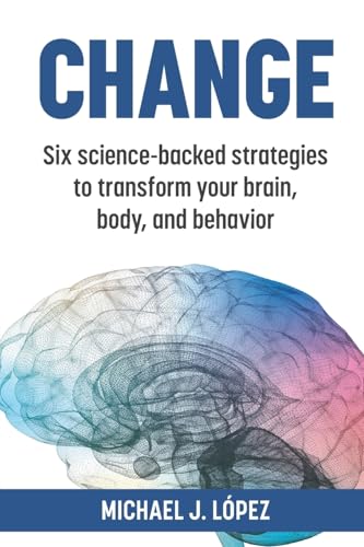 Change: Six science-backed strategies to transform your brain, body, and behavior von The Publishing Circle