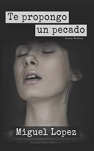 Te propongo un pecado (Prosa Poética) (Propuestas Inmarcesibles, Band 2)