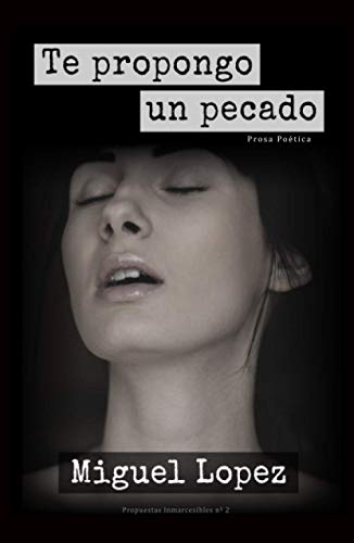 Te propongo un pecado (Prosa Poética) (Propuestas Inmarcesibles)