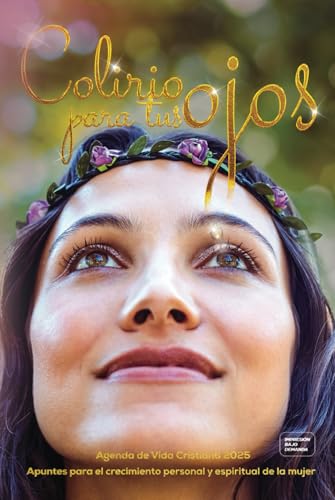 Colirio para tus ojos: Agenda de Vida Cristiana 2025. Apuntes para el crecimiento personal y espiritual de la mujer von Independently published