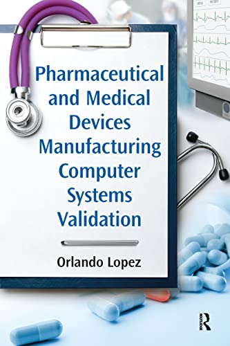 Pharmaceutical and Medical Devices Manufacturing Computer Systems Validation von CRC Press