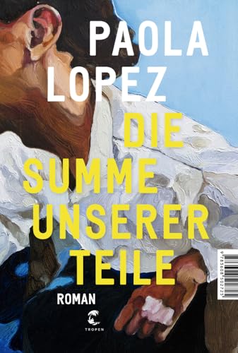 Die Summe unserer Teile: Roman von Tropen