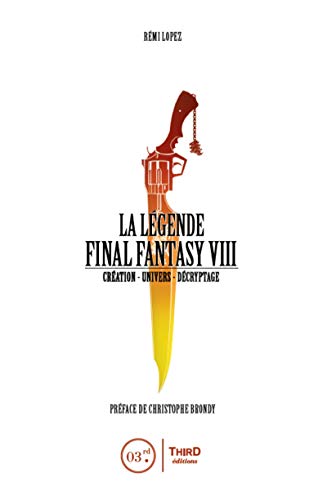 La Légende Final Fantasy VIII: Création - Univers - Décryptage. von THIRD ED