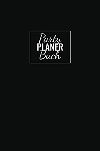 Party Planer Buch: für die Planung des Nächsten Event, Party Oder Feier, Planner Organizer mit Ablaufplan, Einkaufsliste, Menü, Gästeliste...