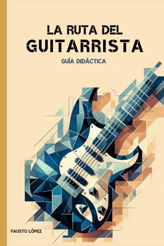 La Ruta del Guitarrista: guía didáctica (Guitarrista experto) von Independently published