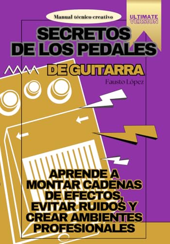 Secretos de los Pedales de Guitarra: Domina el Delay, Fuzz y ¡Más!: Aprende a montar cadenas de efectos, evitar ruidos y crear ambientes profesionales (Guitarrista experto) von Independently published