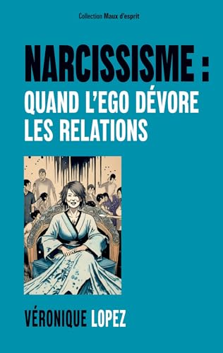 Narcissisme : quand l'ego dévore les relations: DE (Maux d'esprit) von BoD – Books on Demand – Frankreich