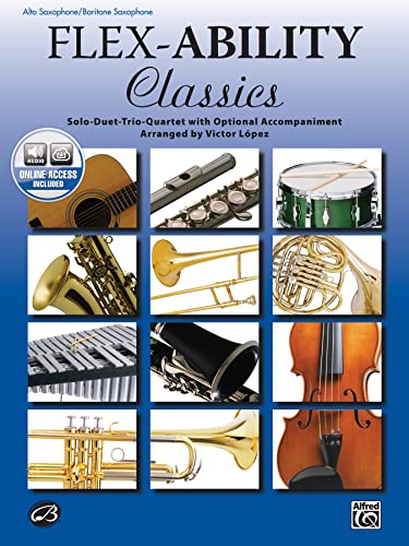 Flex-Ability: Classics - Alto Saxophone / Baritone Saxophone: Solo-Duet-Trio-Quartet with Optional Accompaniment von Alfred Music