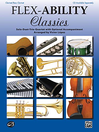 Flex-Ability: Classics - Clarinet / Bass Clarinet: Solo-Duet-Trio-Quartet with Optional Accompaniment