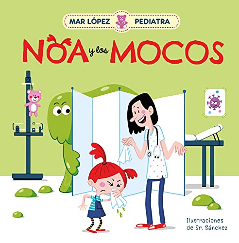 Mar López, Pediatra - Noa y los mocos: Noa y los mocos/ Noa and Her Snot (Emociones, valores y hábitos) von BEASCOA, EDICIONES