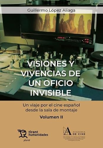 Visiones y vivencias de un oficio invisible. Un viaje por el cine español desde la sala de montaje Volumen II (Plural) von Tirant Humanidades
