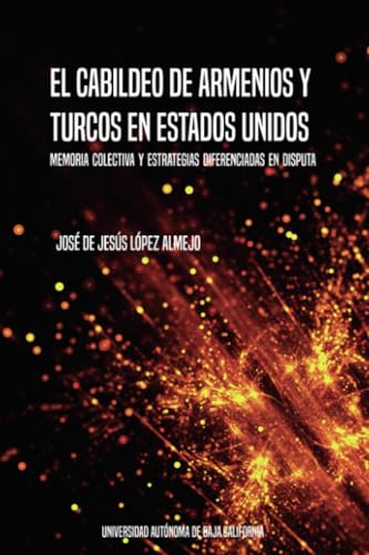 El cabildeo de armenios y turcos en Estados Unidos: Memoria colectiva y estrategias diferenciadas en disputa von Universidad Autónoma del Estado de Baja California