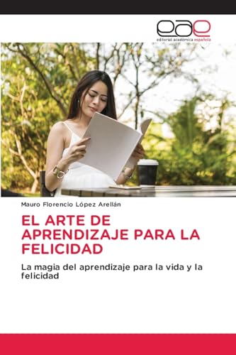 EL ARTE DE APRENDIZAJE PARA LA FELICIDAD: La magia del aprendizaje para la vida y la felicidad von Editorial Académica Española