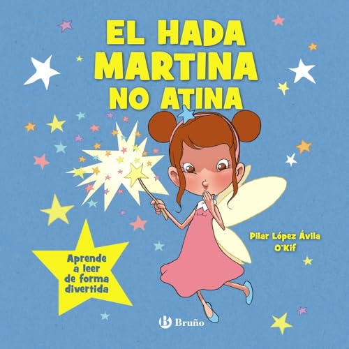 El hada Martina no atina: Aprende a leer de forma divertida (Castellano - A PARTIR DE 3 AÑOS - CUENTOS - Cuentos cortos) von Editorial Bruño