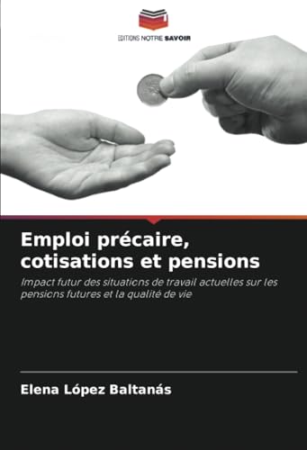Emploi précaire, cotisations et pensions: Impact futur des situations de travail actuelles sur les pensions futures et la qualité de vie von Editions Notre Savoir