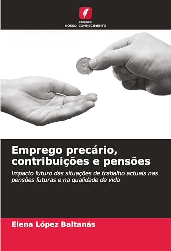 Emprego precário, contribuições e pensões: Impacto futuro das situações de trabalho actuais nas pensões futuras e na qualidade de vida von Edições Nosso Conhecimento