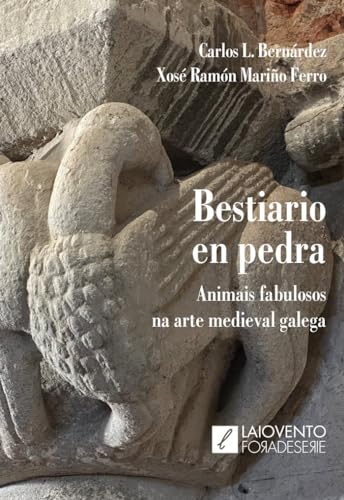 Bestiario en pedra: Animais fabulosos na arte medieval galega (Fora de Serie, Band 28) von Edicións Laiovento, S.L.