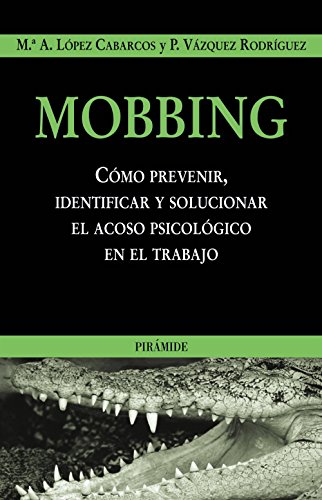 Mobbing : como prevenir, identificar y solucionar el acoso psicológico en el trabajo: Cómo prevenir, identificar y solucionar el acoso psicológico en el trabajo (Empresa y Gestión) von Ediciones Pirámide