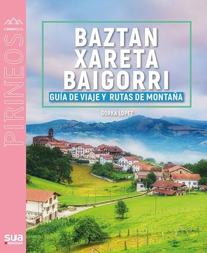 Guía viajera y montañera de Baztan, Xareta y Baigorri (El mundo de los Pirineos, Band 147) von Sua Edizioak